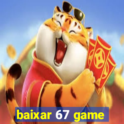 baixar 67 game